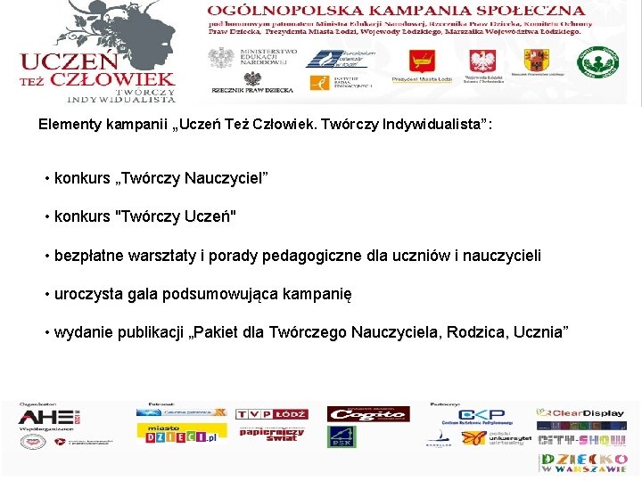 Elementy kampanii „Uczeń Też Człowiek. Twórczy Indywidualista”: • konkurs „Twórczy Nauczyciel” Nauczyciel • konkurs