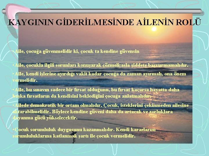 KAYGININ GİDERİLMESİNDE AİLENİN ROLÜ • Aile, çocuğa güvenmelidir ki, çocuk ta kendine güvensin •