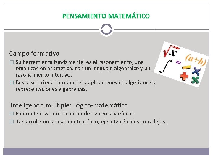 PENSAMIENTO MATEMÁTICO Campo formativo � Su herramienta fundamental es el razonamiento, una organización aritmética,