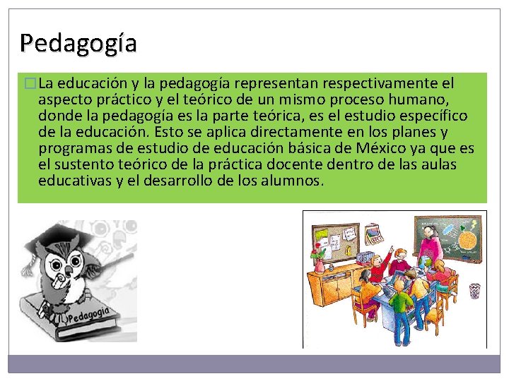 Pedagogía � La educación y la pedagogía representan respectivamente el aspecto práctico y el