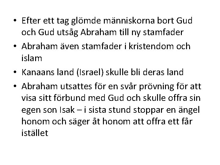 • Efter ett tag glömde människorna bort Gud och Gud utsåg Abraham till • Efter ett tag glömde människorna bort Gud och Gud utsåg Abraham till