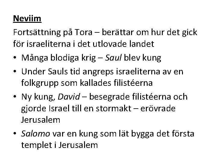 Neviim Fortsättning på Tora – berättar om hur det gick för israeliterna i det Neviim Fortsättning på Tora – berättar om hur det gick för israeliterna i det