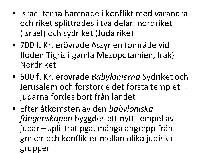 • Israeliterna hamnade i konflikt med varandra och riket splittrades i två delar: • Israeliterna hamnade i konflikt med varandra och riket splittrades i två delar: