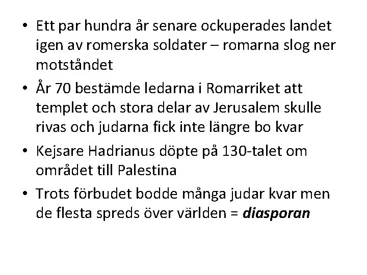 • Ett par hundra år senare ockuperades landet igen av romerska soldater – • Ett par hundra år senare ockuperades landet igen av romerska soldater –