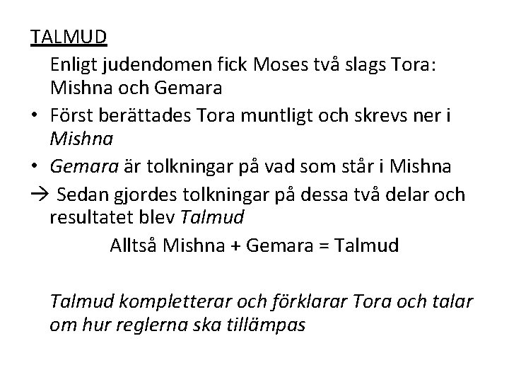 TALMUD Enligt judendomen fick Moses två slags Tora: Mishna och Gemara • Först berättades TALMUD Enligt judendomen fick Moses två slags Tora: Mishna och Gemara • Först berättades