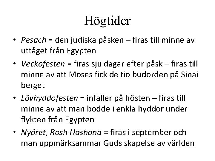 Högtider • Pesach = den judiska påsken – firas till minne av uttåget från Högtider • Pesach = den judiska påsken – firas till minne av uttåget från