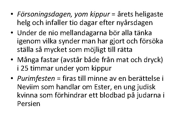 • Försoningsdagen, yom kippur = årets heligaste helg och infaller tio dagar efter • Försoningsdagen, yom kippur = årets heligaste helg och infaller tio dagar efter