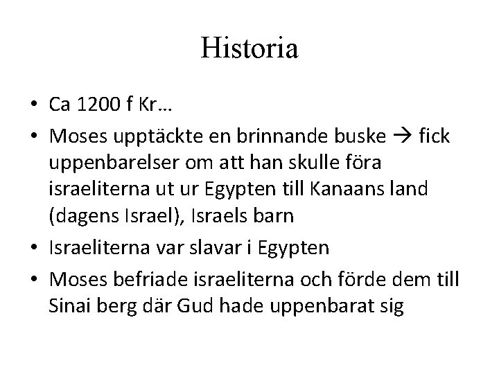 Historia • Ca 1200 f Kr… • Moses upptäckte en brinnande buske fick uppenbarelser Historia • Ca 1200 f Kr… • Moses upptäckte en brinnande buske fick uppenbarelser