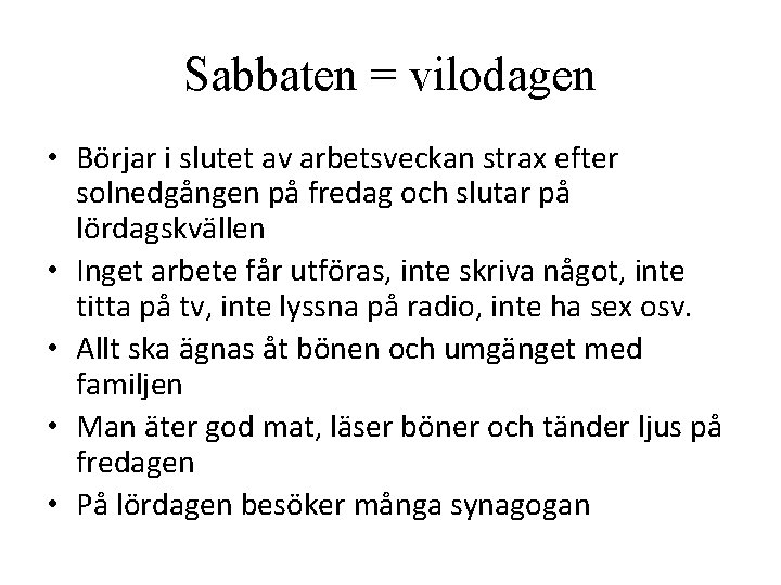 Sabbaten = vilodagen • Börjar i slutet av arbetsveckan strax efter solnedgången på fredag Sabbaten = vilodagen • Börjar i slutet av arbetsveckan strax efter solnedgången på fredag