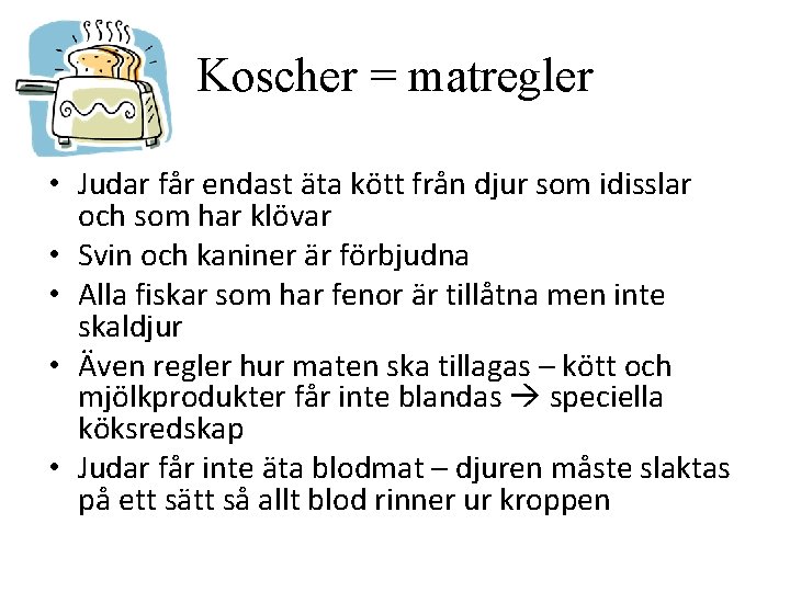 Koscher = matregler • Judar får endast äta kött från djur som idisslar och Koscher = matregler • Judar får endast äta kött från djur som idisslar och