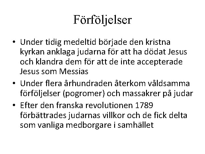 Förföljelser • Under tidig medeltid började den kristna kyrkan anklaga judarna för att ha Förföljelser • Under tidig medeltid började den kristna kyrkan anklaga judarna för att ha