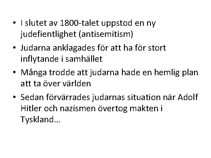 • I slutet av 1800 -talet uppstod en ny judefientlighet (antisemitism) • Judarna • I slutet av 1800 -talet uppstod en ny judefientlighet (antisemitism) • Judarna