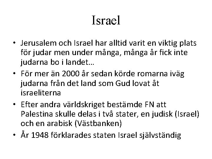 Israel • Jerusalem och Israel har alltid varit en viktig plats för judar men Israel • Jerusalem och Israel har alltid varit en viktig plats för judar men