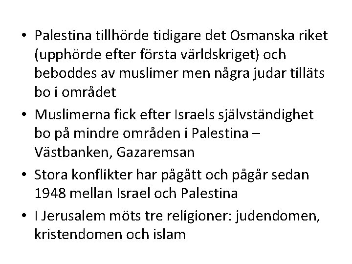 • Palestina tillhörde tidigare det Osmanska riket (upphörde efter första världskriget) och beboddes • Palestina tillhörde tidigare det Osmanska riket (upphörde efter första världskriget) och beboddes