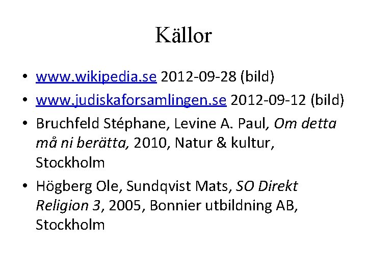 Källor • www. wikipedia. se 2012 -09 -28 (bild) • www. judiskaforsamlingen. se 2012 Källor • www. wikipedia. se 2012 -09 -28 (bild) • www. judiskaforsamlingen. se 2012