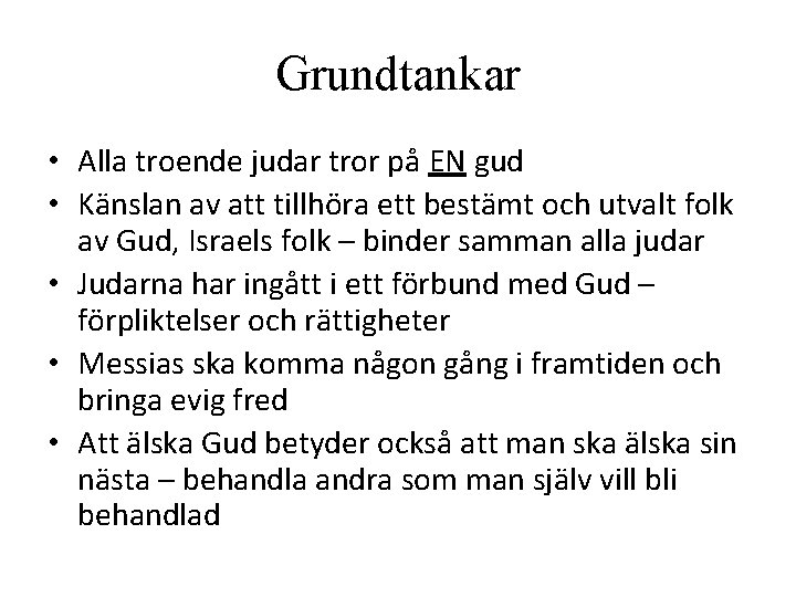 Grundtankar • Alla troende judar tror på EN gud • Känslan av att tillhöra Grundtankar • Alla troende judar tror på EN gud • Känslan av att tillhöra