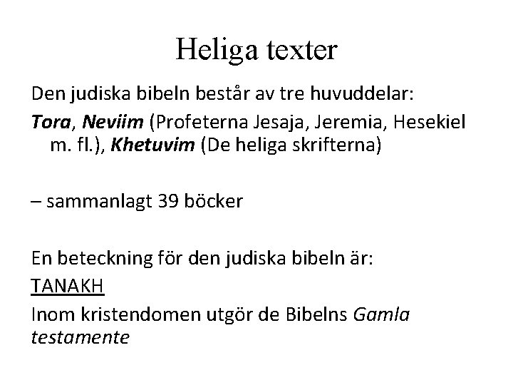 Heliga texter Den judiska bibeln består av tre huvuddelar: Tora, Neviim (Profeterna Jesaja, Jeremia, Heliga texter Den judiska bibeln består av tre huvuddelar: Tora, Neviim (Profeterna Jesaja, Jeremia,