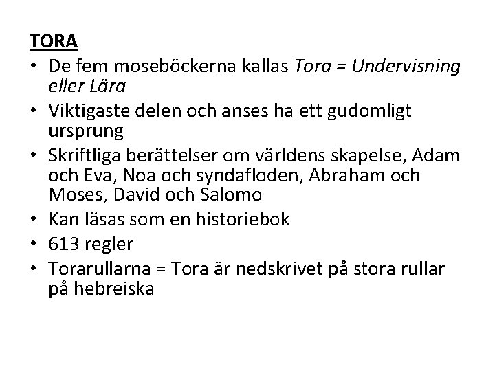 TORA • De fem moseböckerna kallas Tora = Undervisning eller Lära • Viktigaste delen TORA • De fem moseböckerna kallas Tora = Undervisning eller Lära • Viktigaste delen
