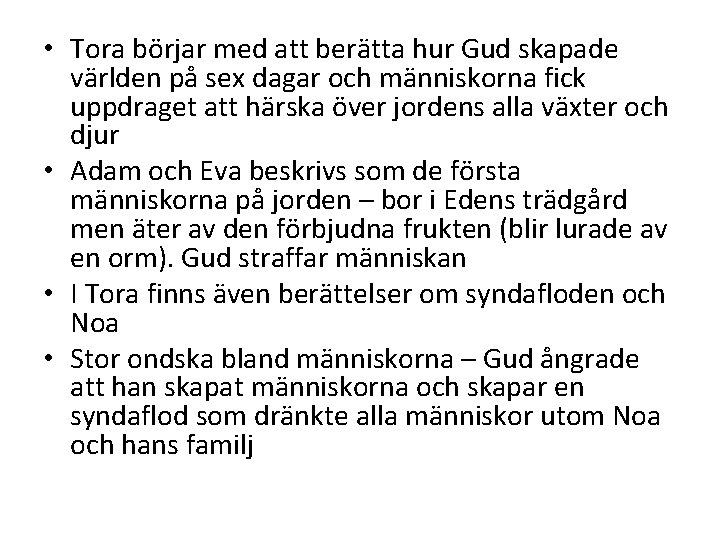 • Tora börjar med att berätta hur Gud skapade världen på sex dagar • Tora börjar med att berätta hur Gud skapade världen på sex dagar