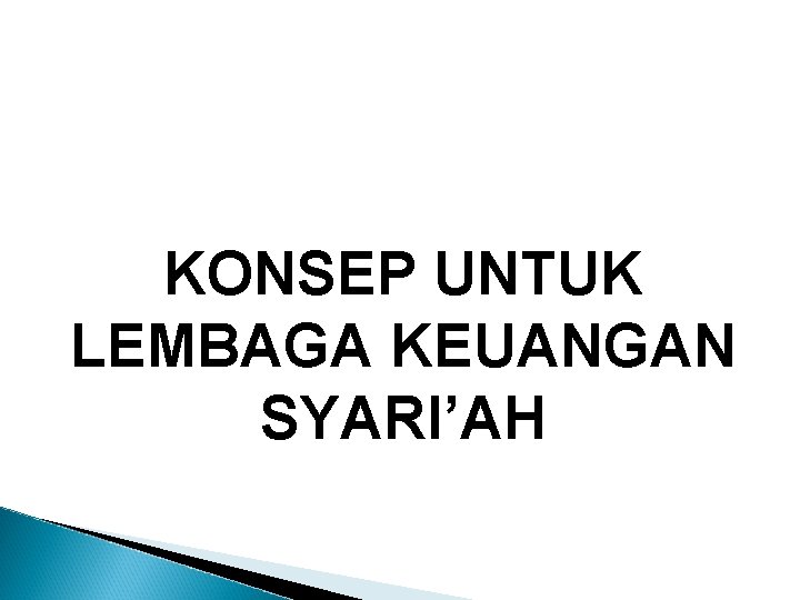 KONSEP UNTUK LEMBAGA KEUANGAN SYARI’AH 