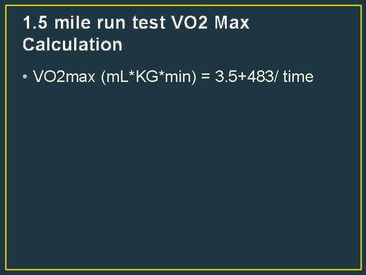 1. 5 mile run test VO 2 Max Calculation • VO 2 max (m.