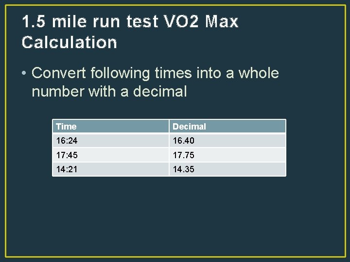 1. 5 mile run test VO 2 Max Calculation • Convert following times into