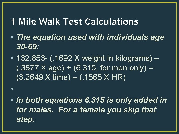 1 Mile Walk Test Calculations • The equation used with individuals age 30 -69: