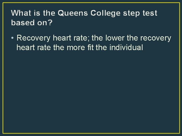 What is the Queens College step test based on? • Recovery heart rate; the
