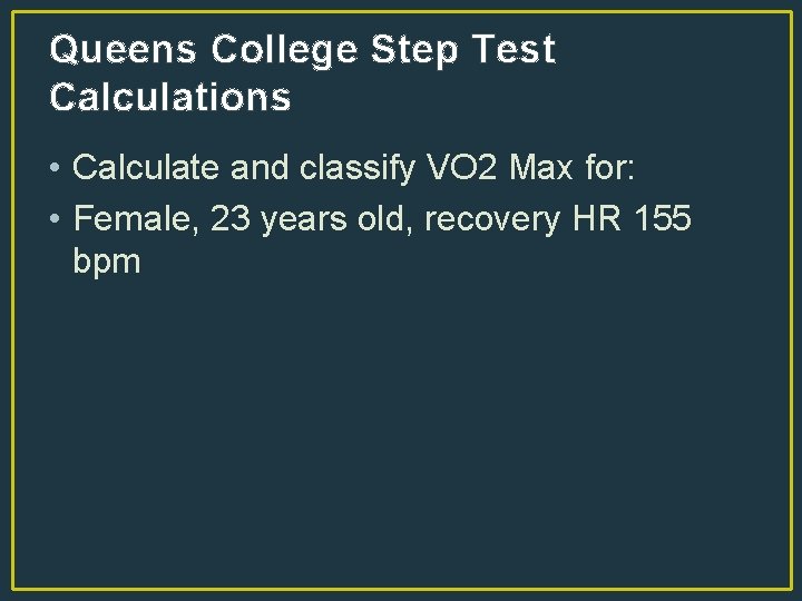 Queens College Step Test Calculations • Calculate and classify VO 2 Max for: •