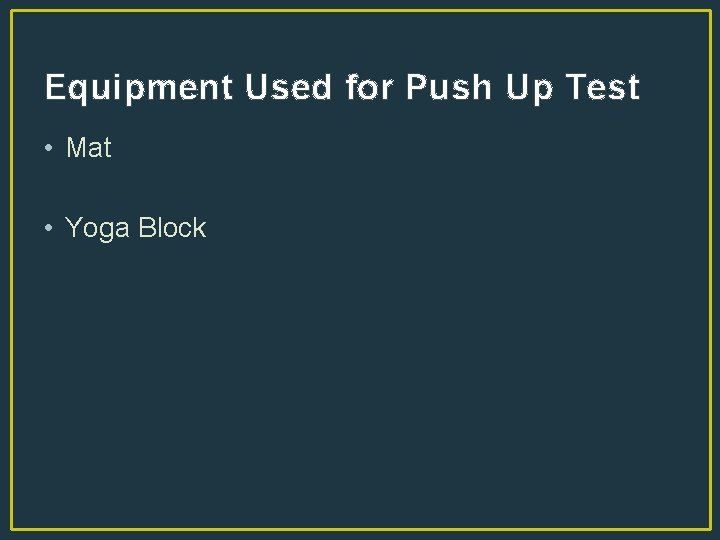 Equipment Used for Push Up Test • Mat • Yoga Block 