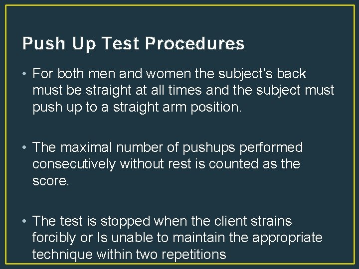Push Up Test Procedures • For both men and women the subject’s back must