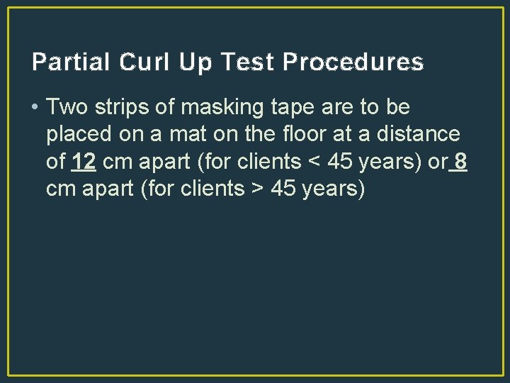 Partial Curl Up Test Procedures • Two strips of masking tape are to be