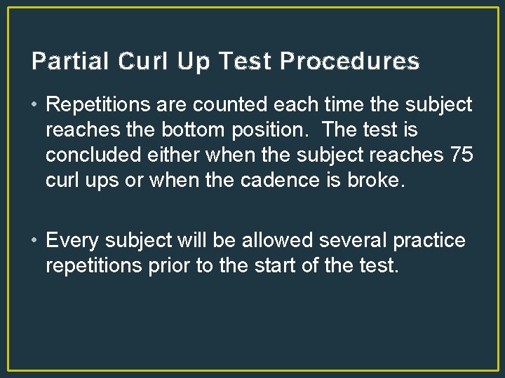 Partial Curl Up Test Procedures • Repetitions are counted each time the subject reaches
