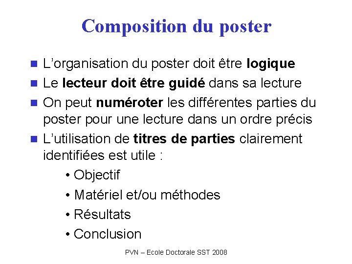 Composition du poster L’organisation du poster doit être logique n Le lecteur doit être Composition du poster L’organisation du poster doit être logique n Le lecteur doit être
