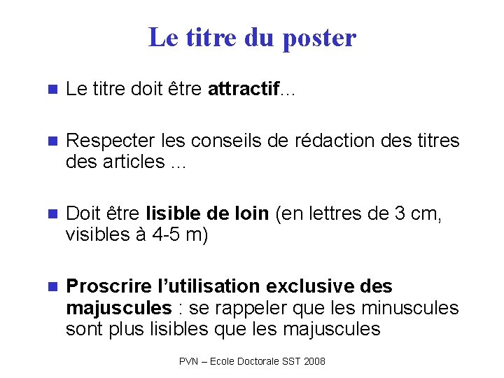Le titre du poster n Le titre doit être attractif… n Respecter les conseils Le titre du poster n Le titre doit être attractif… n Respecter les conseils