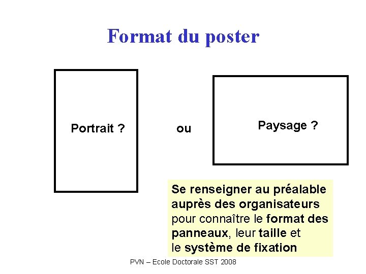 Format du poster Portrait ? ou Paysage ? Se renseigner au préalable auprès des Format du poster Portrait ? ou Paysage ? Se renseigner au préalable auprès des