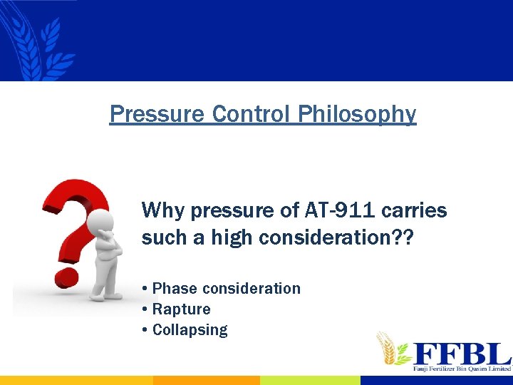 Pressure Control Philosophy Why pressure of AT-911 carries such a high consideration? ? •