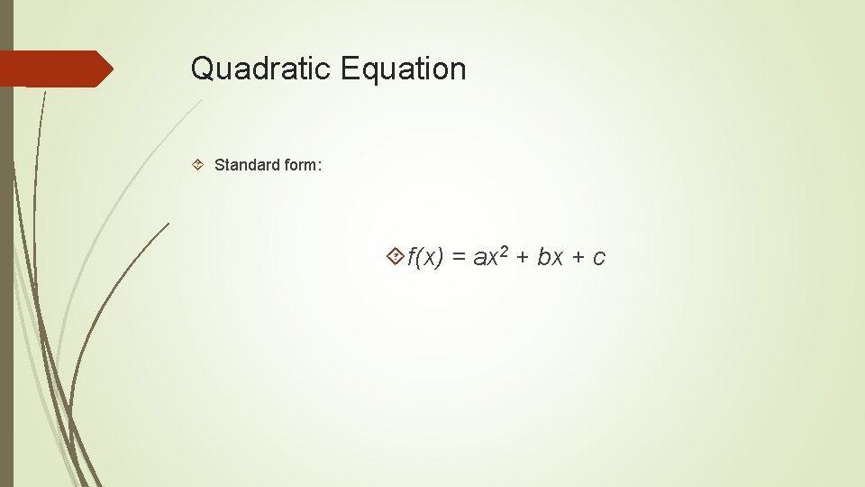Quadratic Equation Standard form: f(x) = ax 2 + bx + c 