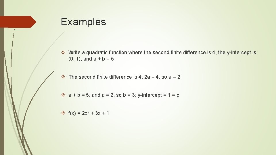Examples Write a quadratic function where the second finite difference is 4, the y-intercept