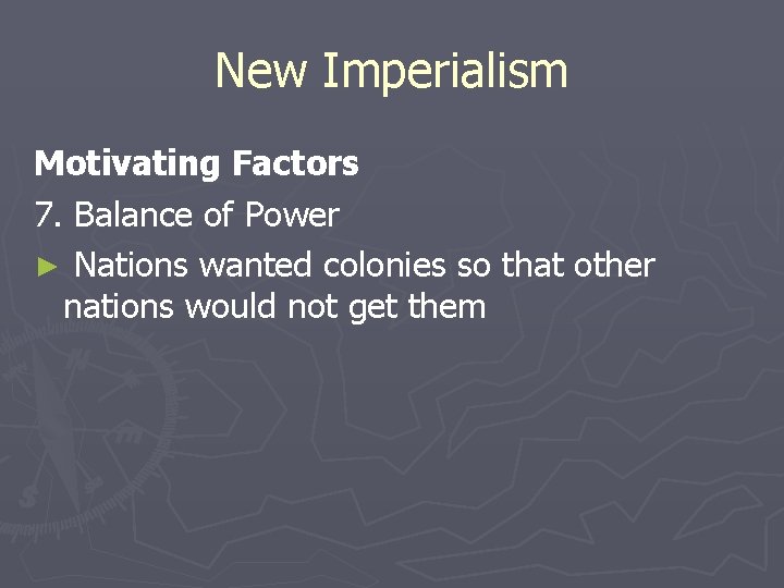 New Imperialism Motivating Factors 7. Balance of Power ► Nations wanted colonies so that