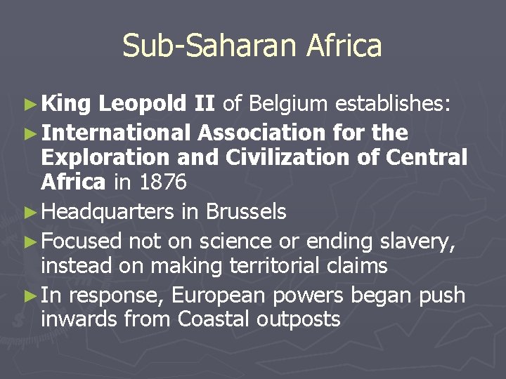 Sub-Saharan Africa ► King Leopold II of Belgium establishes: ► International Association for the