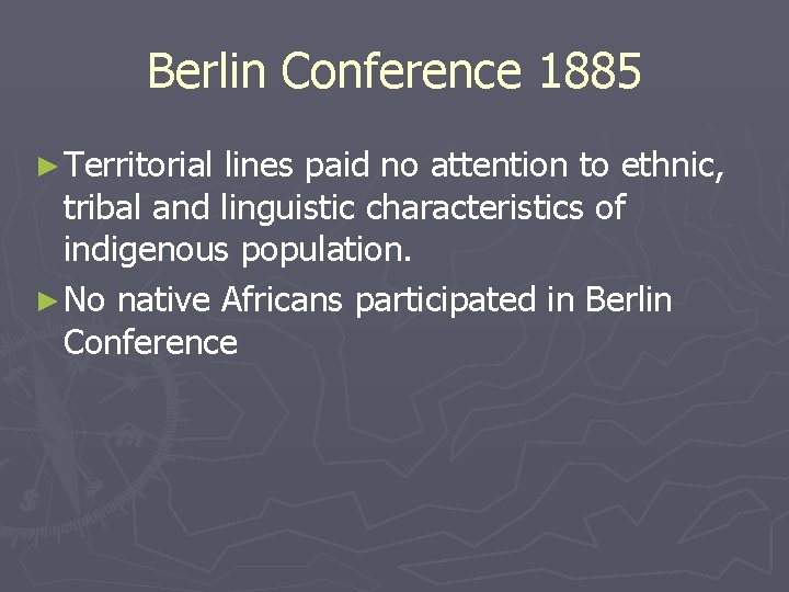 Berlin Conference 1885 ► Territorial lines paid no attention to ethnic, tribal and linguistic