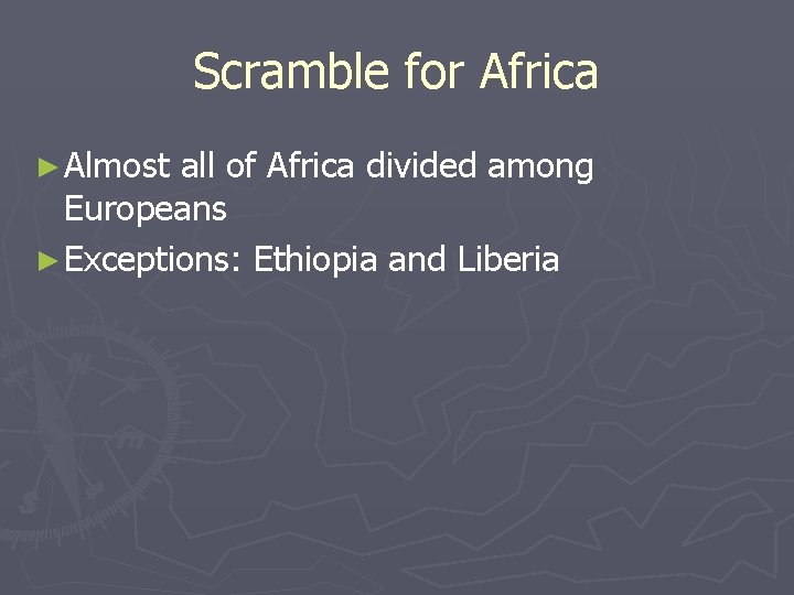 Scramble for Africa ► Almost all of Africa divided among Europeans ► Exceptions: Ethiopia