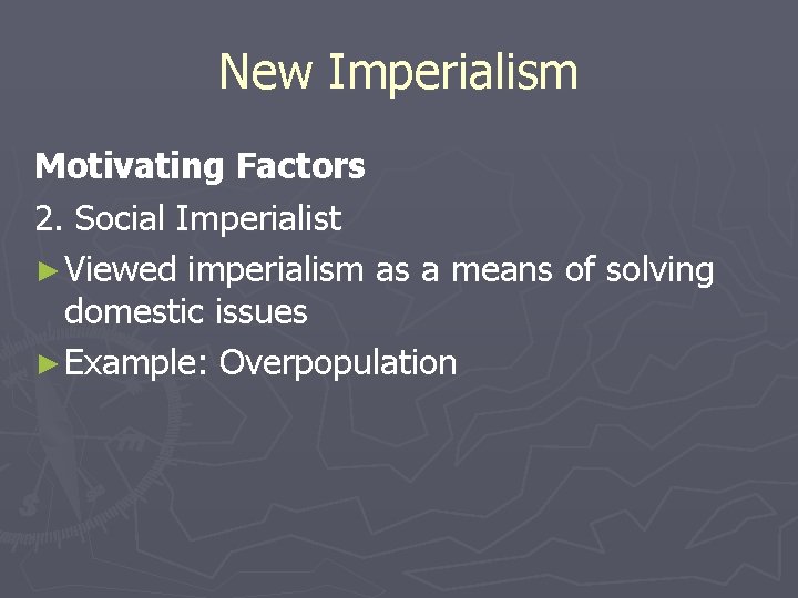 New Imperialism Motivating Factors 2. Social Imperialist ► Viewed imperialism as a means of