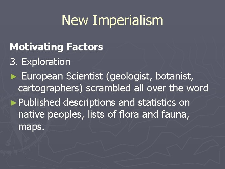 New Imperialism Motivating Factors 3. Exploration ► European Scientist (geologist, botanist, cartographers) scrambled all