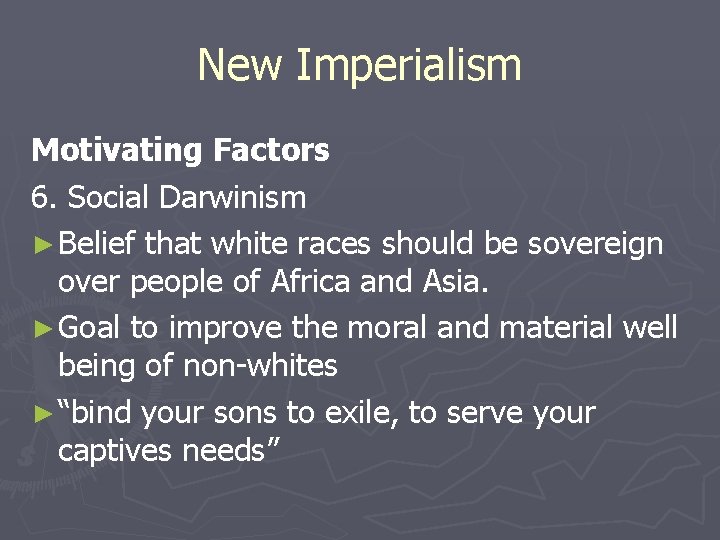New Imperialism Motivating Factors 6. Social Darwinism ► Belief that white races should be