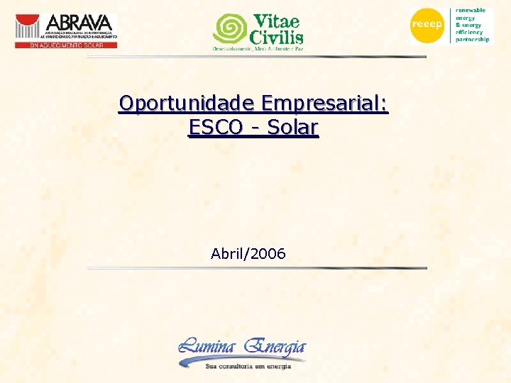 Oportunidade Empresarial: ESCO - Solar Abril/2006 ESCO Solar - 2006 