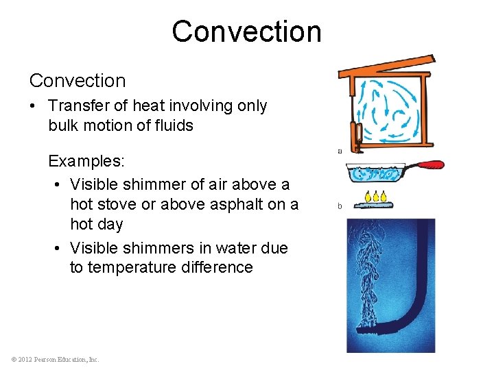 Convection • Transfer of heat involving only bulk motion of fluids Examples: • Visible