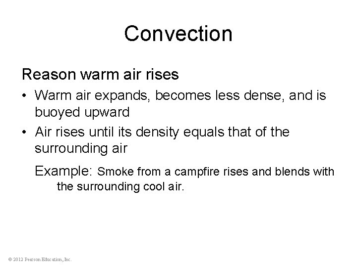 Convection Reason warm air rises • Warm air expands, becomes less dense, and is