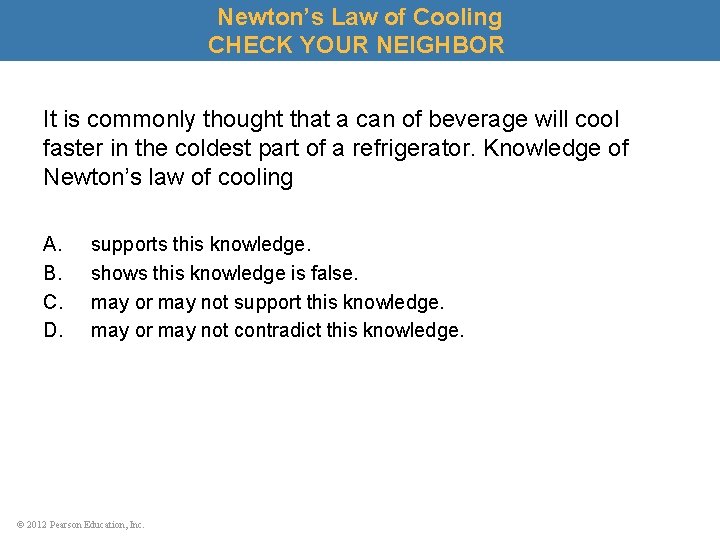 Newton’s Law of Cooling CHECK YOUR NEIGHBOR It is commonly thought that a can